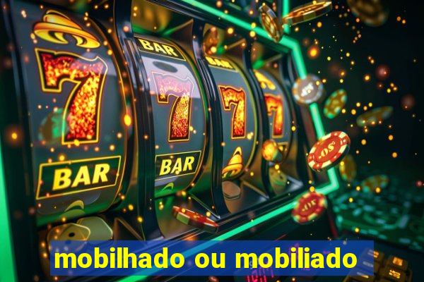 mobilhado ou mobiliado